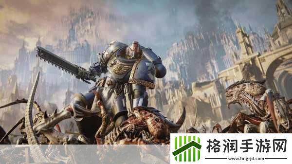 星际征途再启航！战锤40K